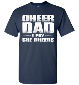 I Pay She Cheers Cheer Dad Shirts navy