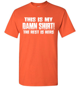 This Is My Damn Shirt! The Rest Is Hers Funny T Shirts For Men orange