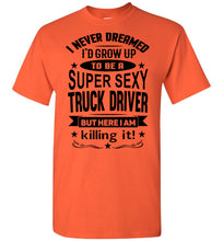 Load image into Gallery viewer, Super Sexy Truck Driver Funny Trucker Shirt orange