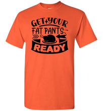 Load image into Gallery viewer, Get Your Fat Pants Ready Thanksgiving Shirts Funny gildan orange