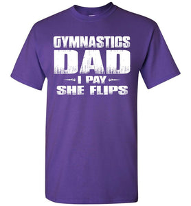 Gymnastics Dad Shirt I Pay She Flips Funny Gymnastics Dad Shirts purple