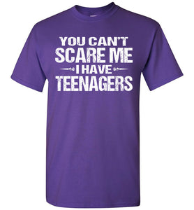 You Can't Scare Me I Have Teenagers Funny Shirts For Parents purple