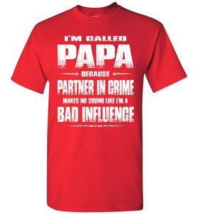 I'm Called Papa Because Partner In Crime Makes Me Sound Like I'm A Bad Influence Papa Tshirts red