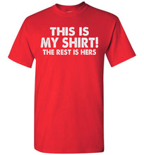 Load image into Gallery viewer, This Is My Shirt! The Rest Is Hers Funny Quote Shirts For Men red