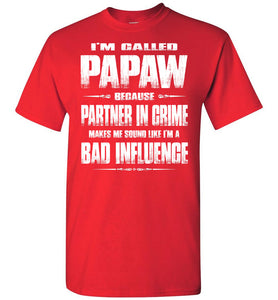 I'm Called Papaw Because Partner In Crime Makes Me Sound Like I'm A Bad Influence Papaw Tshirts red