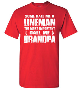 Some Call Me A Lineman The Most Important Call Me Grandpa Lineman Grandpa Shirt red