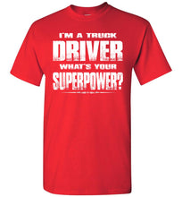 Load image into Gallery viewer, I'm A Truck Driver Whats Your Superpower? Funny Trucker Shirts red
