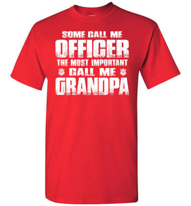 Some Call Me Officer The Most Important Call Me Grandpa Police Grandpa Shirts red