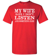 Load image into Gallery viewer, My Wife Says I Don't Listen And Something Else Funny Husband Shirts red