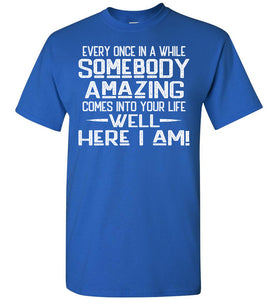 Somebody Amazing Here I Am Funny Quote Tees royal
