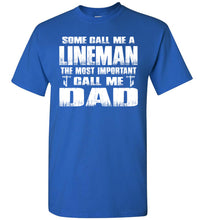Load image into Gallery viewer, Some Call Me An Lineman The Most Important Call Me Dad Lineman Dad Shirt royal