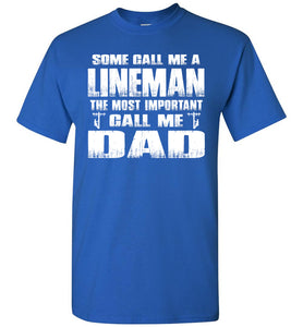 Some Call Me An Lineman The Most Important Call Me Dad Lineman Dad Shirt royal