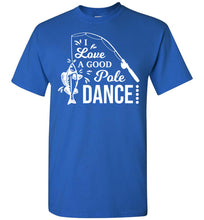 Load image into Gallery viewer, I Love A Good Pole Dance Funny Fishing Shirts royal