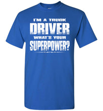 Load image into Gallery viewer, I'm A Truck Driver Whats Your Superpower? Funny Trucker Shirts royal