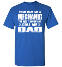 Load image into Gallery viewer, Some Call Me A Mechanic The Most Important Call Me Dad Mechanic Dad Shirt royal