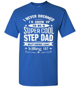 I Never Dreamed I'd Grow Up To Be A Super Cool Step Dad T Shirt royal