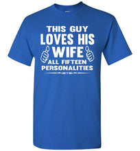 Load image into Gallery viewer, This Guy Loves His Wife All Fifteen Personalities Funny Husband Shirts royal