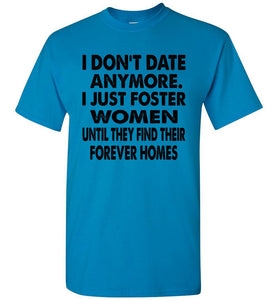 I Don't Date Anymore I Just Foster Women Funny Single Shirts blue