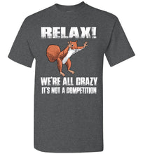Load image into Gallery viewer, Relax We're All Crazy Funny Squirrel T Shirt dark heather