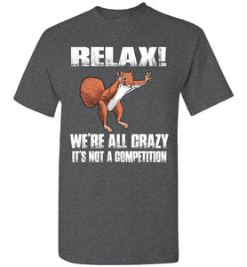Relax We're All Crazy Funny Squirrel T Shirt dark heather