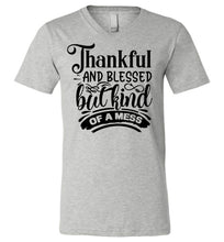 Load image into Gallery viewer, Thankful And Blessed But Kind Of A Mess thankful shirts v-neck gray