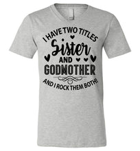 Load image into Gallery viewer, I Have Two Titles Sister And Godmother Sister Shirt v-neck athletic heather