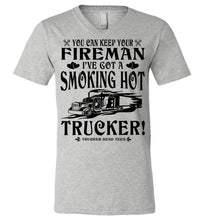 Load image into Gallery viewer, Keep Your Fireman I've Got A Smoking Hot Trucker Girlfriend Wife Shirts v-neck gray