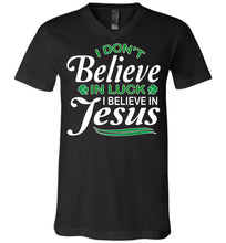 Load image into Gallery viewer, I Don't Believe In Luck I Believe In Jesus Saint Patrick's Day Christian Shirts v-neck black
