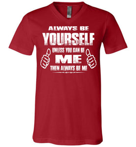 Always Be Yourself Unless You Can Be Me Then Always Be Me Funny Novelty Tee Shirts v-neck red