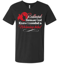 Load image into Gallery viewer, Redhead Because God Knew I Needed A Warning Label Funny Redhead T-Shirts unisex v-neck gray