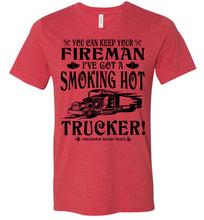 Load image into Gallery viewer, Keep Your Fireman I've Got A Smoking Hot Trucker Girlfriend Wife Shirts v-neck  red