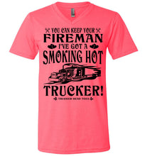 Load image into Gallery viewer, Keep Your Fireman I've Got A Smoking Hot Trucker Girlfriend Wife Shirts v-neck  pink