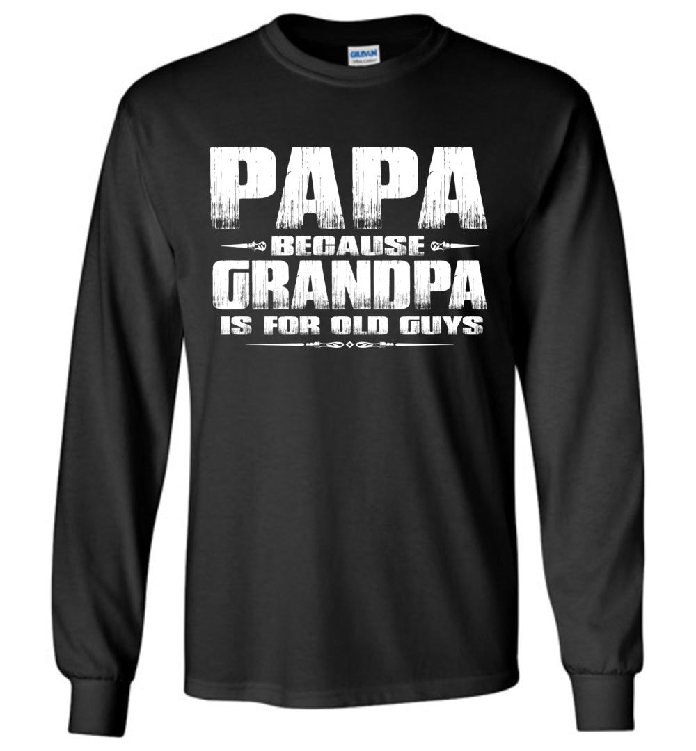 Papa Because Grandpa Is For Old Guys Funny Papa Shirts black