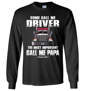 Some Call Me Driver The Most Important Call Me Papa Truck Driver Long Sleeve Tee black