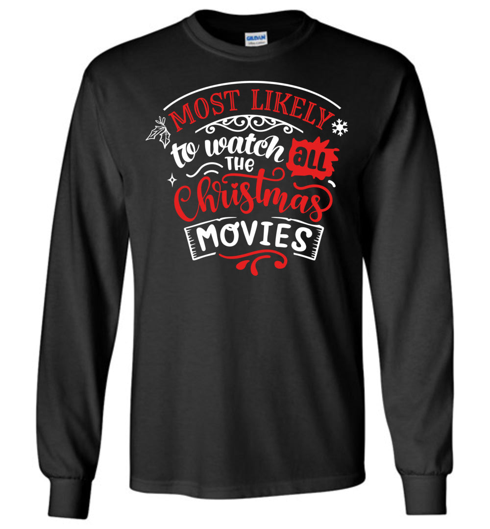 Most Likely To Watch All The Christmas Movies Funny Christmas LS Shirts black