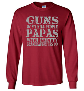 Guns Don't Kill People Papas With Pretty Granddaughters Do Funny Papa LS Shirt red