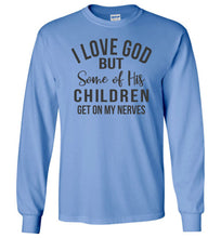 Load image into Gallery viewer, I Love God But Some Of His Children Get On My Nerves Long Sleeve Shirt blue