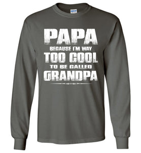 Papa Because I'm Way Too Cool To Be Called Grandpa Long Sleeve Tee charcoal