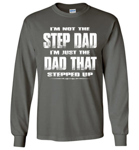I'm Not The Step Dad I'm Just The Dad That Stepped Up Long Sleeve Step Dad Shirts charcoal gray