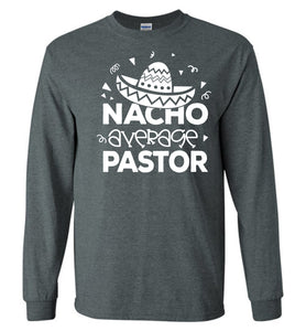 Nacho Average Pastor Funny Pastor Long Sleeve Shirt dark heather