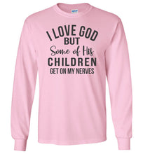 Load image into Gallery viewer, I Love God But Some Of His Children Get On My Nerves Long Sleeve Shirt pink
