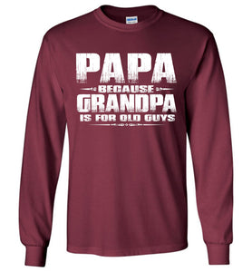 Papa Because Grandpa Is For Old Guys Funny Papa Shirts maroon