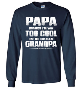Papa Because I'm Way Too Cool To Be Called Grandpa Long Sleeve Tee navy