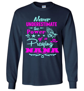 Never Underestimate The Power Of A Praying Nana Long Sleeve Tee navy