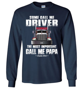 Some Call Me Driver The Most Important Call Me Papa Truck Driver Long Sleeve Tee navy
