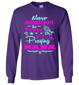 Never Underestimate The Power Of A Praying Nana Long Sleeve Tee purple