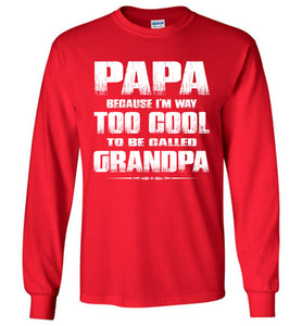 Papa Because I'm Way Too Cool To Be Called Grandpa Long Sleeve Tee red