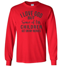 Load image into Gallery viewer, I Love God But Some Of His Children Get On My Nerves Long Sleeve Shirt red