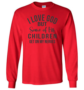 I Love God But Some Of His Children Get On My Nerves Long Sleeve Shirt red