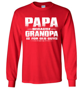 Papa Because Grandpa Is For Old Guys Funny Papa Shirts red